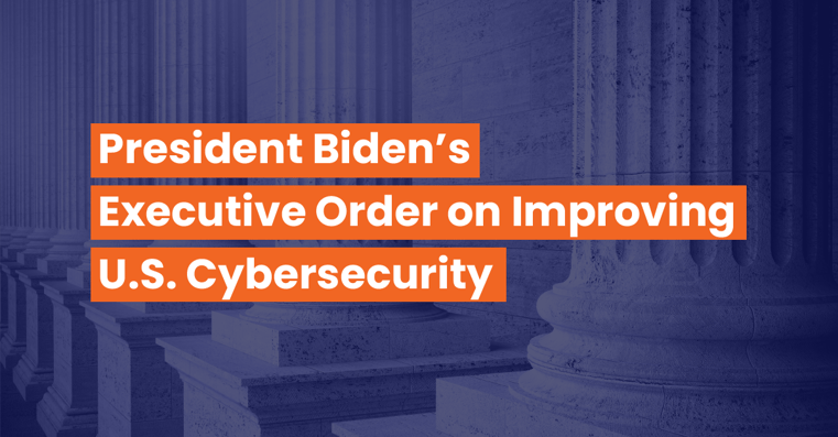 Biden’s Executive Order on Improving U.S. Cybersecurity